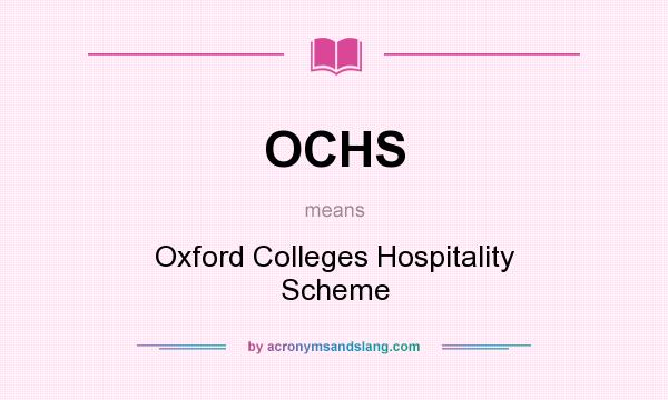 What does OCHS mean? It stands for Oxford Colleges Hospitality Scheme