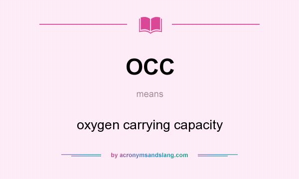 What does OCC mean? It stands for oxygen carrying capacity