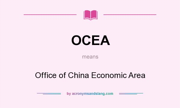 What does OCEA mean? It stands for Office of China Economic Area