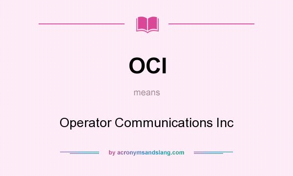 What does OCI mean? It stands for Operator Communications Inc