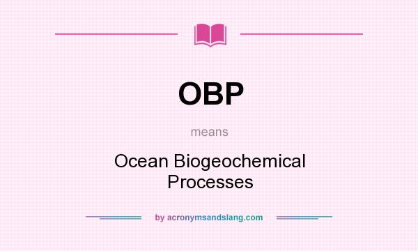 What does OBP mean? It stands for Ocean Biogeochemical Processes
