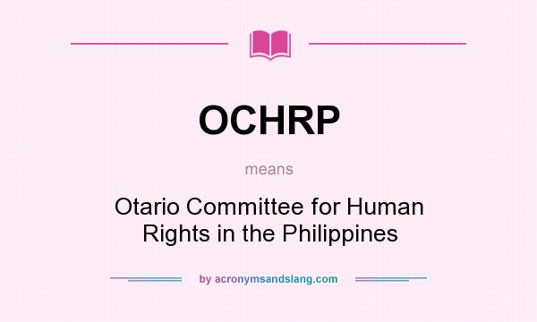 What does OCHRP mean? It stands for Otario Committee for Human Rights in the Philippines