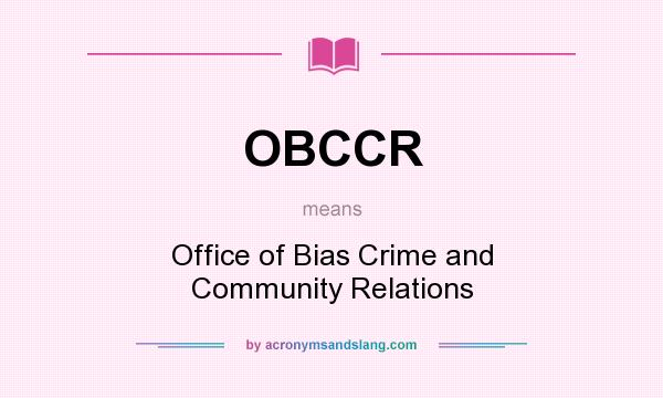 What does OBCCR mean? It stands for Office of Bias Crime and Community Relations