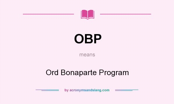 What does OBP mean? It stands for Ord Bonaparte Program