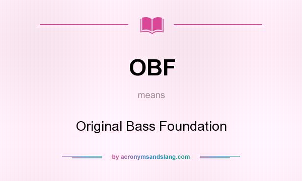 What does OBF mean? It stands for Original Bass Foundation