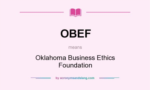 What does OBEF mean? It stands for Oklahoma Business Ethics Foundation
