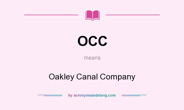 What does OCC mean? It stands for Oakley Canal Company