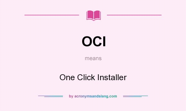 What does OCI mean? It stands for One Click Installer