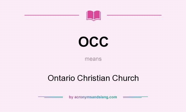 What does OCC mean? It stands for Ontario Christian Church