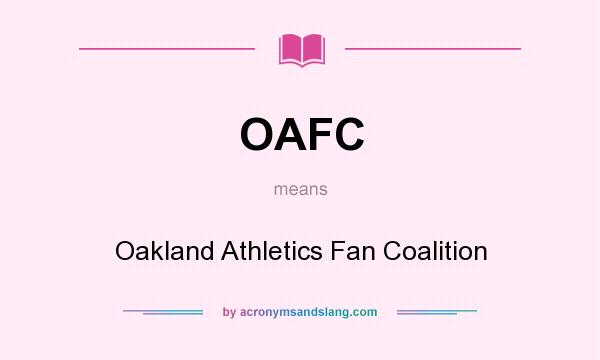 What does OAFC mean? It stands for Oakland Athletics Fan Coalition