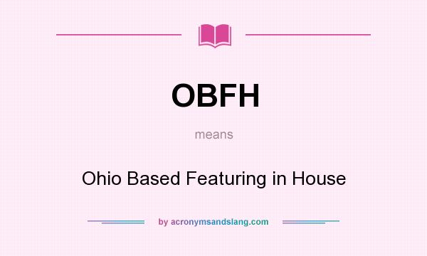 What does OBFH mean? It stands for Ohio Based Featuring in House