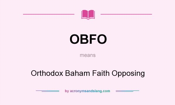What does OBFO mean? It stands for Orthodox Baham Faith Opposing
