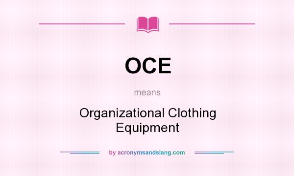 What does OCE mean? It stands for Organizational Clothing Equipment