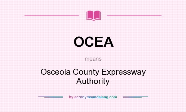 What does OCEA mean? It stands for Osceola County Expressway Authority