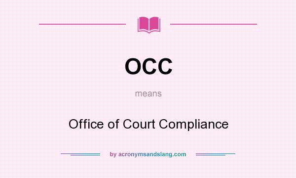 What does OCC mean? It stands for Office of Court Compliance