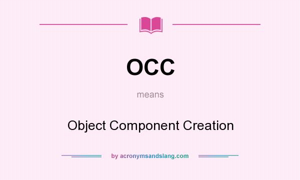 What does OCC mean? It stands for Object Component Creation