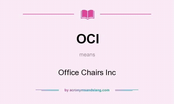 What does OCI mean? It stands for Office Chairs Inc