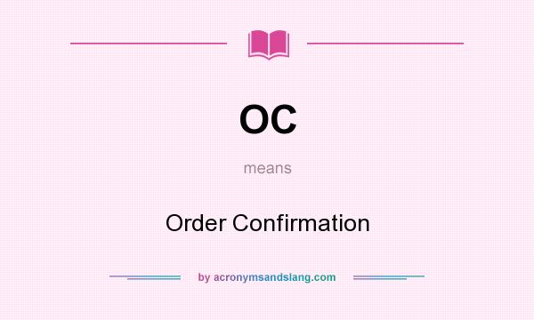 What does OC mean? It stands for Order Confirmation