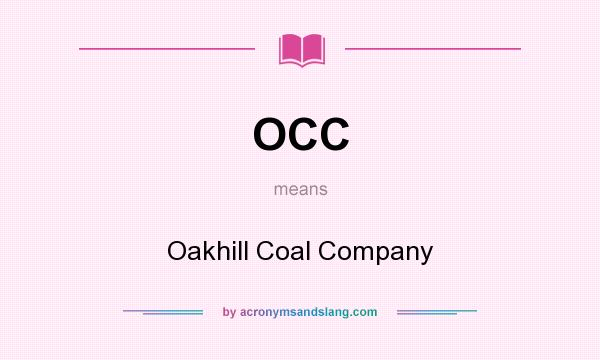 What does OCC mean? It stands for Oakhill Coal Company
