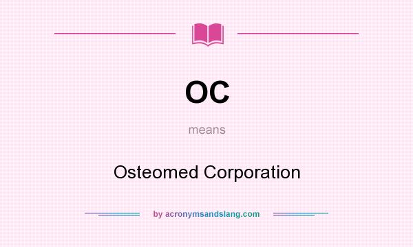 What does OC mean? It stands for Osteomed Corporation