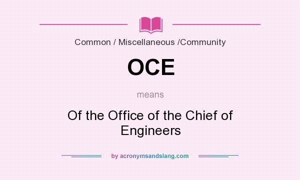 What does OCE mean? It stands for Of the Office of the Chief of Engineers