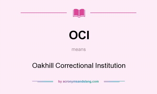 What does OCI mean? It stands for Oakhill Correctional Institution