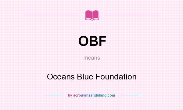 What does OBF mean? It stands for Oceans Blue Foundation