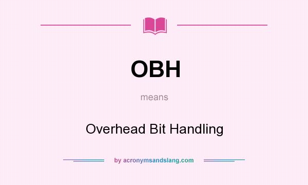 What does OBH mean? It stands for Overhead Bit Handling