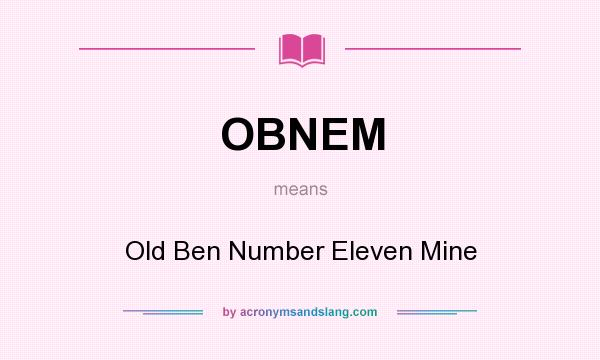 What does OBNEM mean? It stands for Old Ben Number Eleven Mine