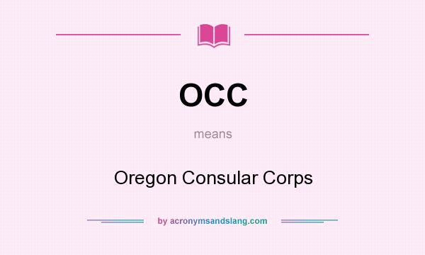 What does OCC mean? It stands for Oregon Consular Corps