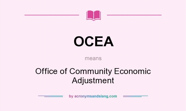 What does OCEA mean? It stands for Office of Community Economic Adjustment