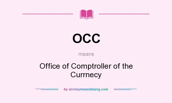 What does OCC mean? It stands for Office of Comptroller of the Currnecy
