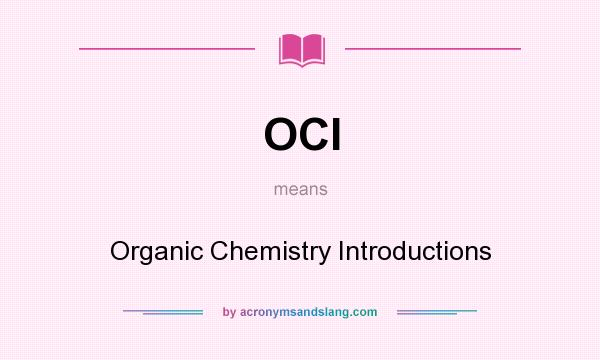 What does OCI mean? It stands for Organic Chemistry Introductions