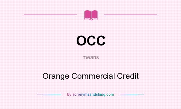What does OCC mean? It stands for Orange Commercial Credit