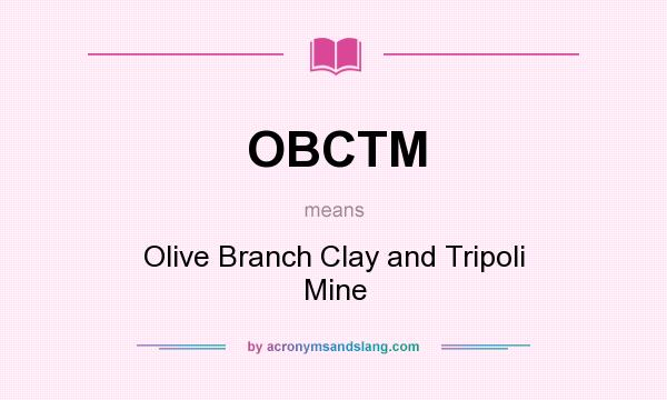 What does OBCTM mean? It stands for Olive Branch Clay and Tripoli Mine