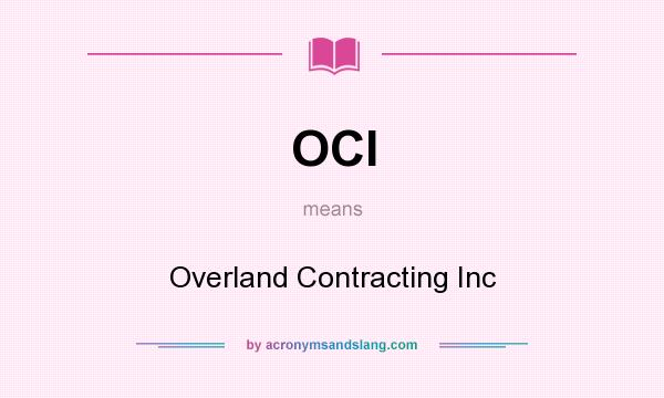 What does OCI mean? It stands for Overland Contracting Inc