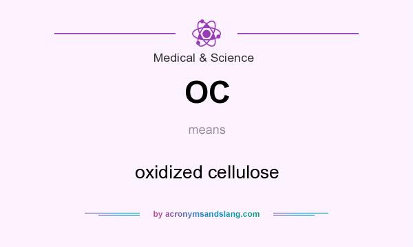What does OC mean? It stands for oxidized cellulose