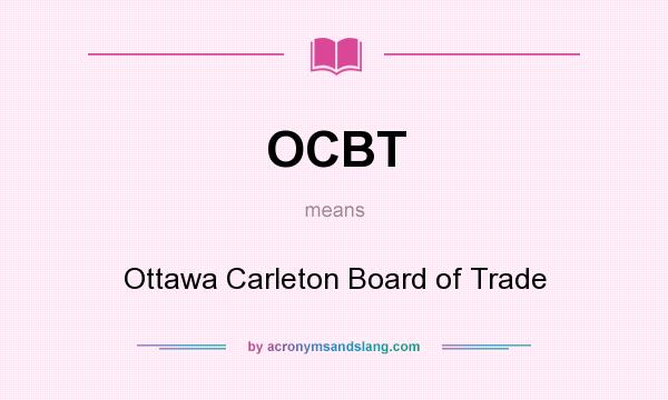 What does OCBT mean? It stands for Ottawa Carleton Board of Trade
