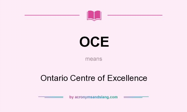 What does OCE mean? It stands for Ontario Centre of Excellence