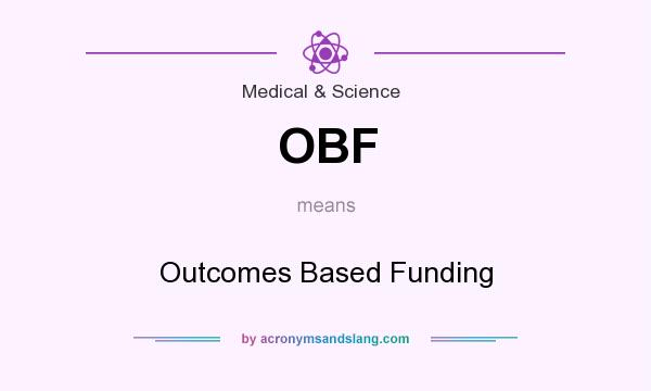 What does OBF mean? It stands for Outcomes Based Funding
