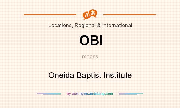 What does OBI mean? It stands for Oneida Baptist Institute