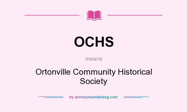 What does OCHS mean? It stands for Ortonville Community Historical Society