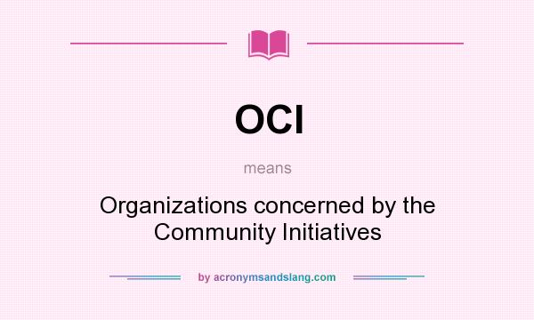 What does OCI mean? It stands for Organizations concerned by the Community Initiatives