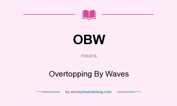 What does OBW mean? It stands for Overtopping By Waves