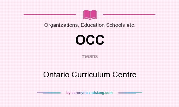 What does OCC mean? It stands for Ontario Curriculum Centre