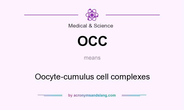 What does OCC mean? It stands for Oocyte-cumulus cell complexes