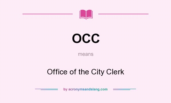 What does OCC mean? It stands for Office of the City Clerk