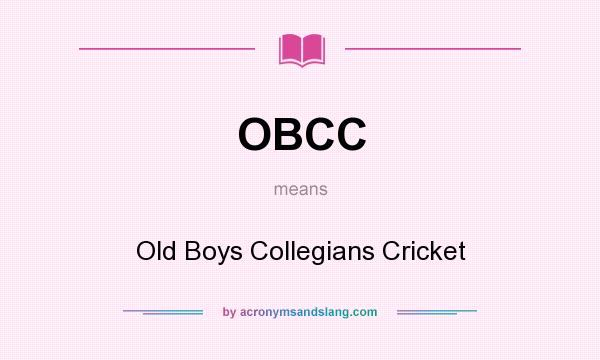 What does OBCC mean? It stands for Old Boys Collegians Cricket