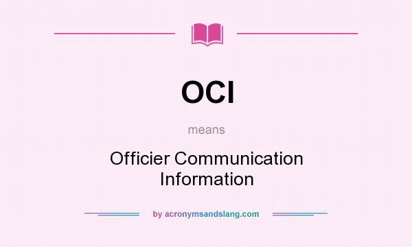 What does OCI mean? It stands for Officier Communication Information