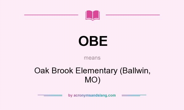 What does OBE mean? It stands for Oak Brook Elementary (Ballwin, MO)